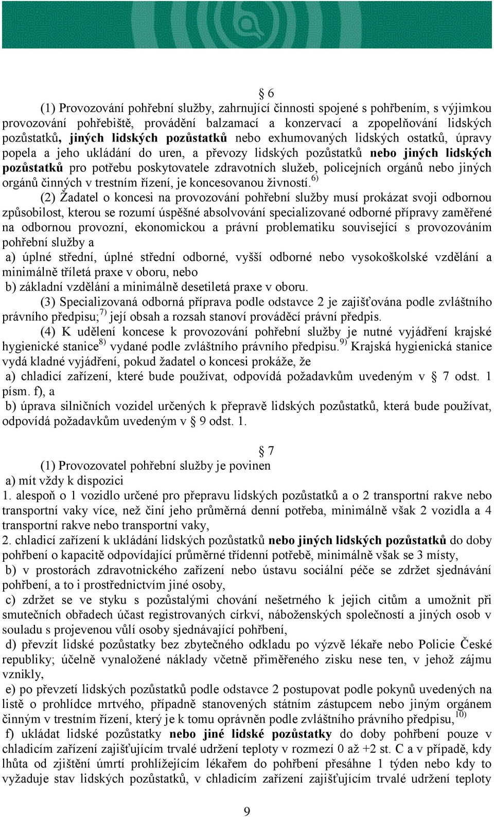 policejních orgánů nebo jiných orgánů činných v trestním řízení, je koncesovanou živností.