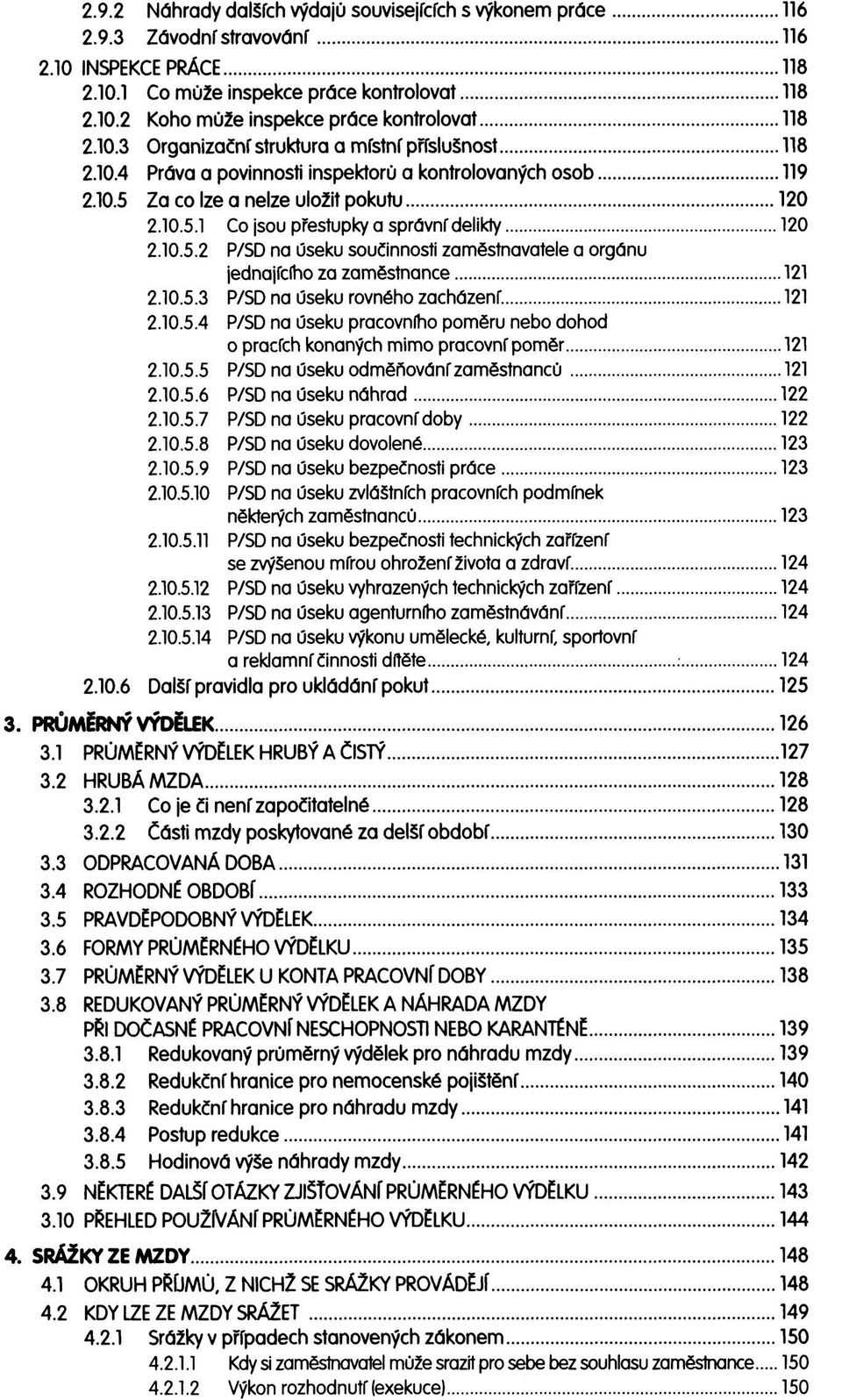 10.5.2 P/SD na úseku součinnosti zaměstnavatele a orgánu jednajícího za zaměstnance 121 2.10.5.3 P/SD na úseku rovného zacházení. 121 2.10.5.4 P/SD na úseku pracovního poměru nebo dohod o pracích konaných mimo pracovní poměr 121 2.
