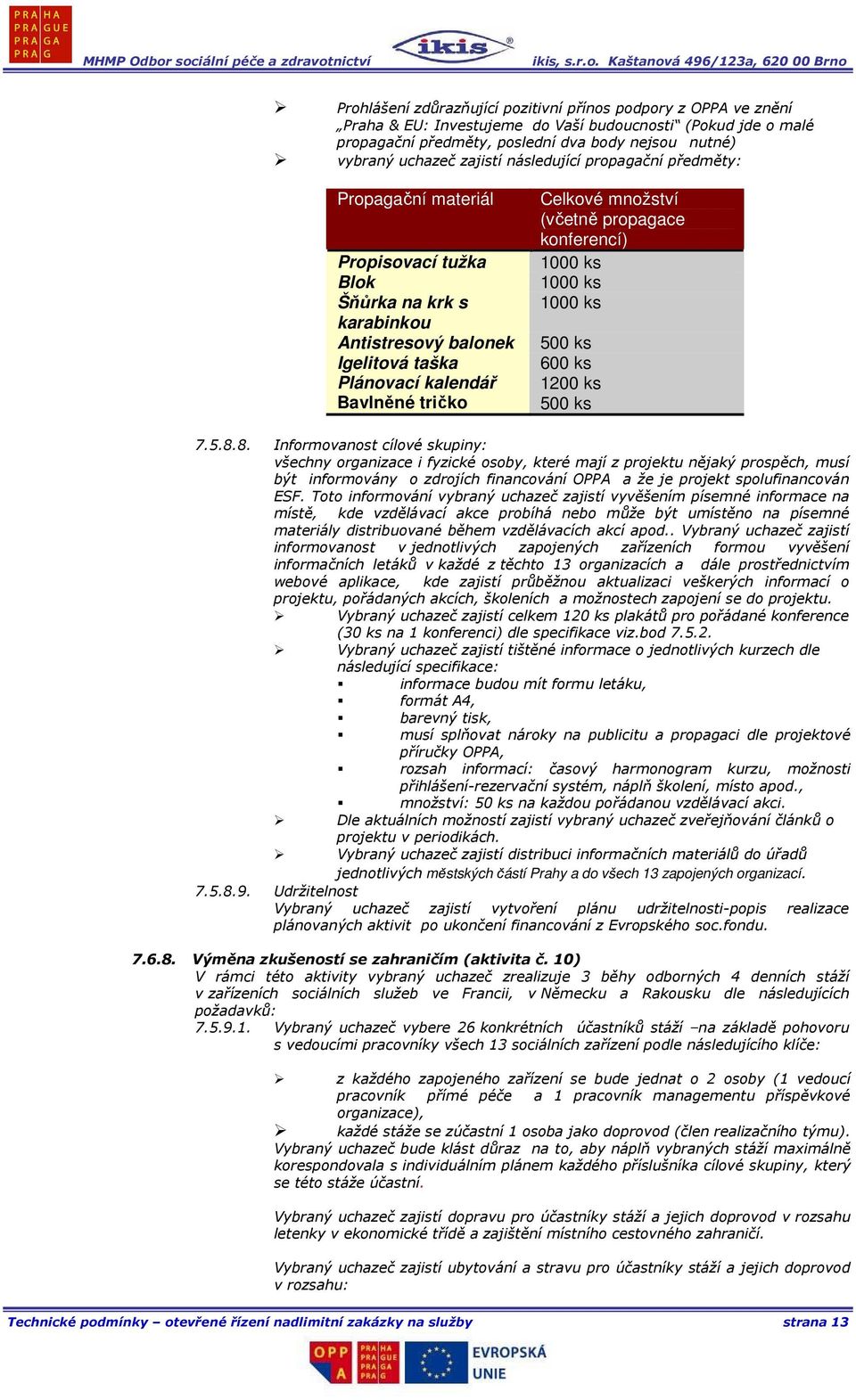 (včetně propagace konferencí) 1000 ks 1000 ks 1000 ks 500 ks 600 ks 1200 ks 500 ks 7.5.8.