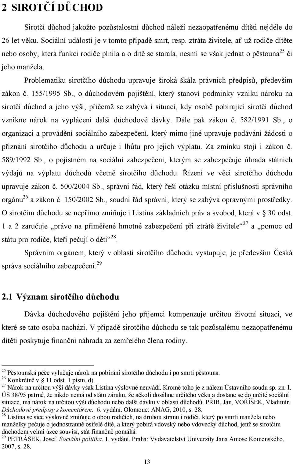 Problematiku sirotčího důchodu upravuje široká škála právních předpisů, především zákon č. 155/1995 Sb.