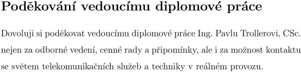 nejen za odborné vedení, cenné rady a připomínky, ale i za