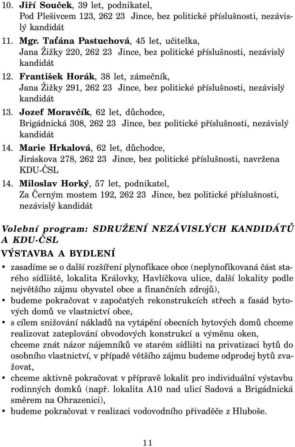 František Horák, 38 let, zámečník, Jana Žižky 291, 262 23 Jince, bez politické příslušnosti, nezávislý kandidát 13.