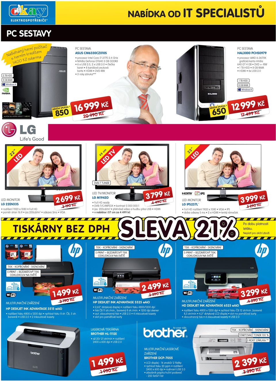 0 čtečka karet 8 kanálová zvuková karta HDMI DVD-RW 3 roky záruka*** PC SESTAVA HAL3000 PCHS07 procesor AMD 6-3670K grafická karta nvidia 640 GT 4 GB DVD +- RW 1 TB HDD 8 GB RAM HDMI 6x USB 2.