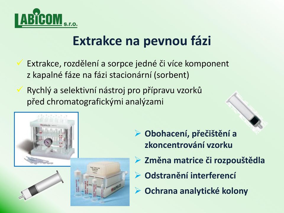 přípravu vzorků před chromatografickými analýzami Obohacení, přečištění a