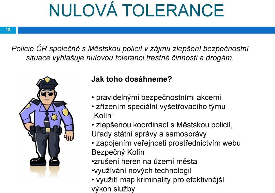využívání nových technologií využití map kriminality pro efektivnější výkon služby NULOVÁ TOLERANCE 18 Policie ČR společně