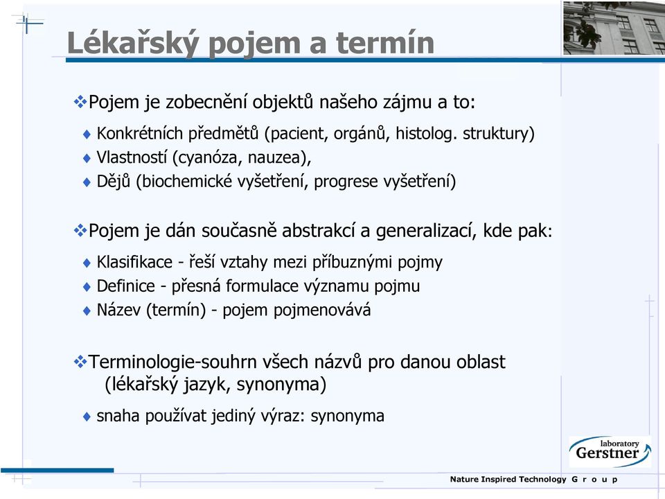 generalizací, kde pak: Klasifikace - řeší vztahy mezi příbuznými pojmy Definice - přesná formulace významu pojmu Název