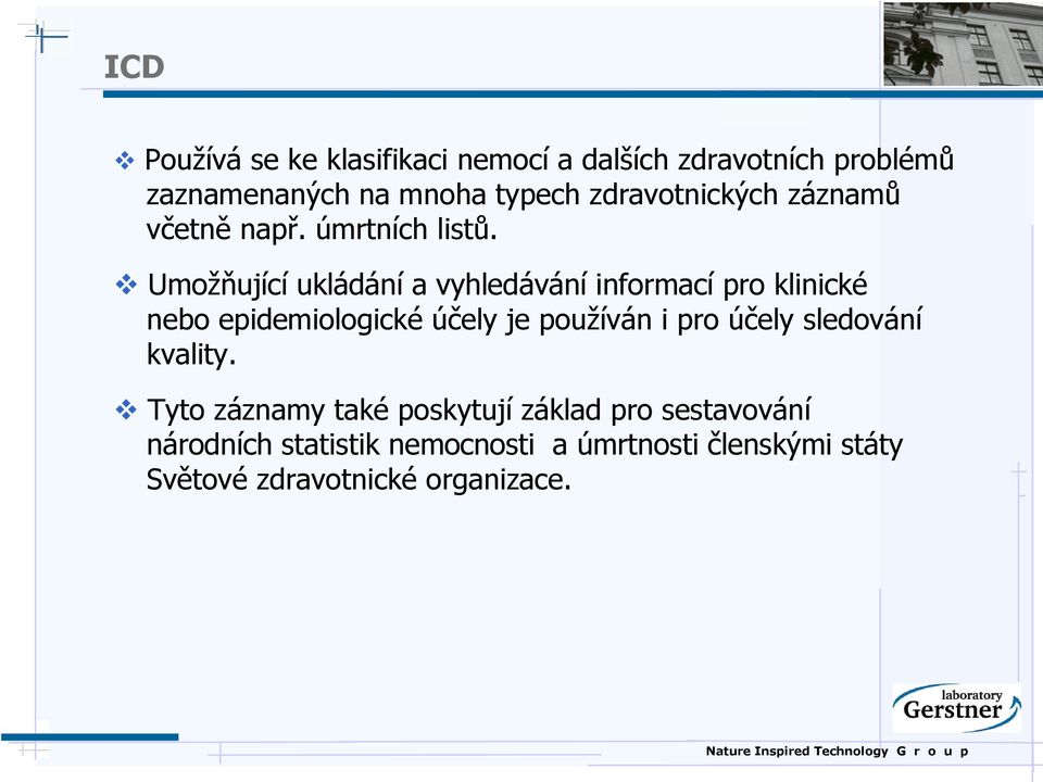 Umožňující ukládání a vyhledávání informací pro klinické nebo epidemiologické účely je používán i pro