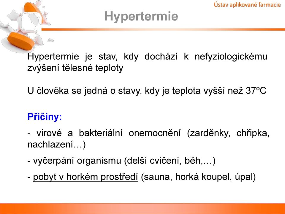 vyšší než 37ºC Příčiny: - virové a bakteriální onemocnění (zarděnky, chřipka,