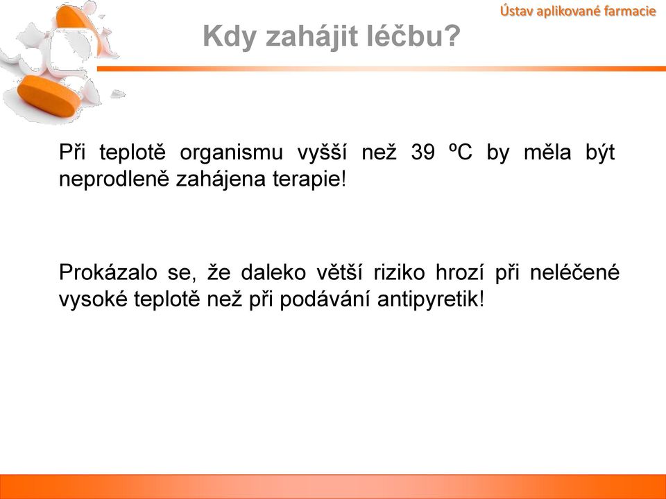 než 39 ºC by měla být neprodleně zahájena terapie!