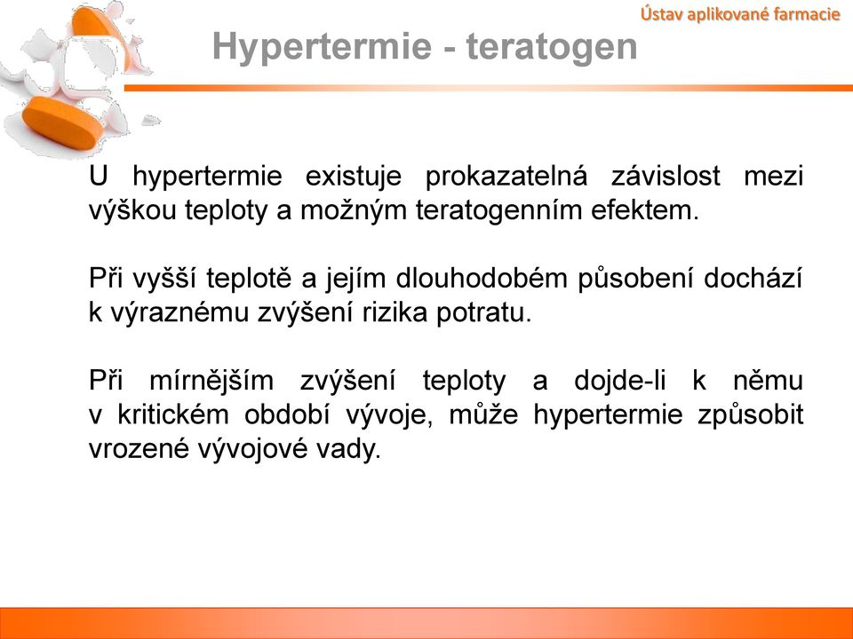 Při vyšší teplotě a jejím dlouhodobém působení dochází k výraznému zvýšení rizika