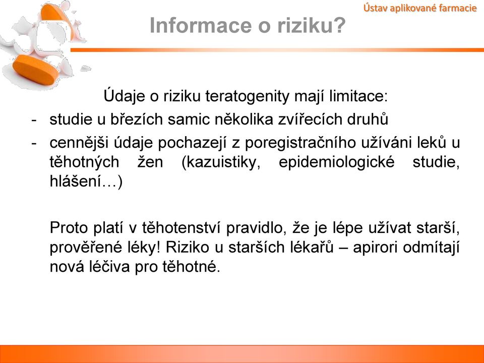 několika zvířecích druhů - cennějši údaje pochazejí z poregistračního užíváni leků u těhotných žen