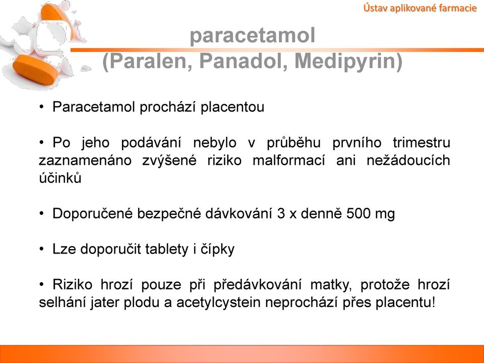 nežádoucích účinků Doporučené bezpečné dávkování 3 x denně 500 mg Lze doporučit tablety i čípky