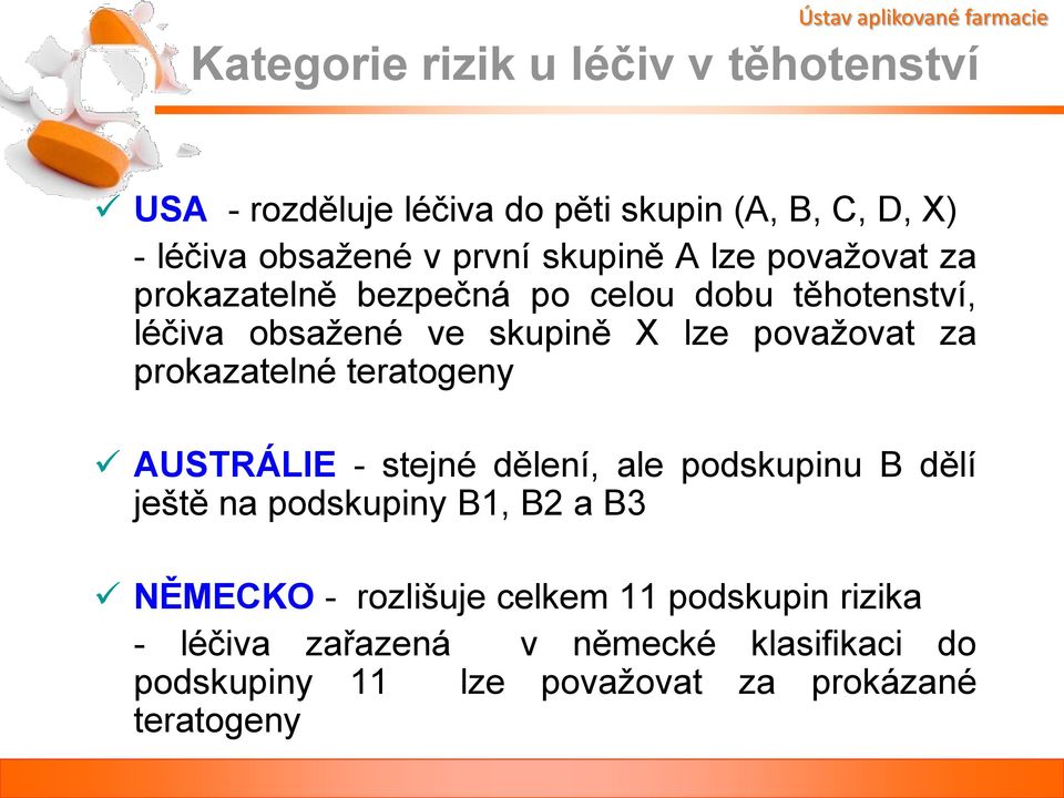 prokazatelné teratogeny AUSTRÁLIE - stejné dělení, ale podskupinu B dělí ještě na podskupiny B1, B2 a B3 NĚMECKO -