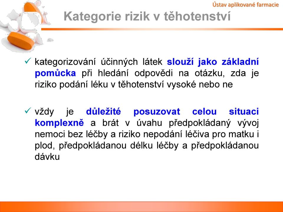 důležité posuzovat celou situaci komplexně a brát v úvahu předpokládaný vývoj nemoci bez