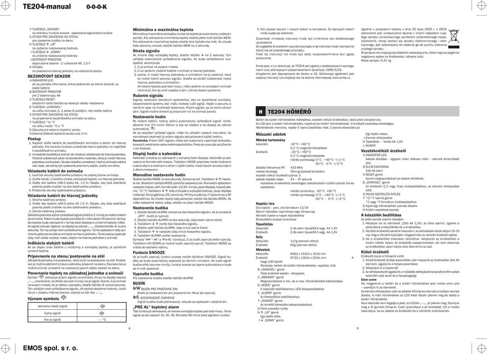 ak sa prenáša informácia, blikne jedenkrát; ak blikne dvakrát, sú slabé batérie B BATÉRIOVÝ PRIESTOR pre 2 batérie typu AA C TLAČIDLO RESET stlačením tohto tlačidla sa resetujú všetky nastavenia D