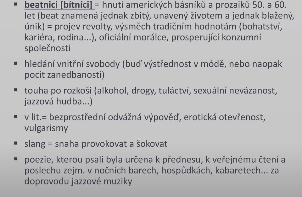 ..), oficiální morálce, prosperující konzumní společnosti hledání vnitřní svobody (buď výstřednost v módě, nebo naopak pocit zanedbanosti) touha po rozkoši (alkohol, drogy,