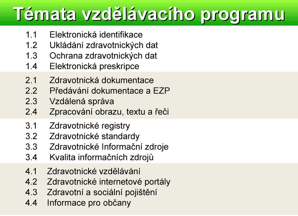 4 Zdravotnická dokumentace Předávání dokumentace a EZP Vzdálená správa Zpracování obrazu, textu a řeči 3.1 3.2 3.3 3.