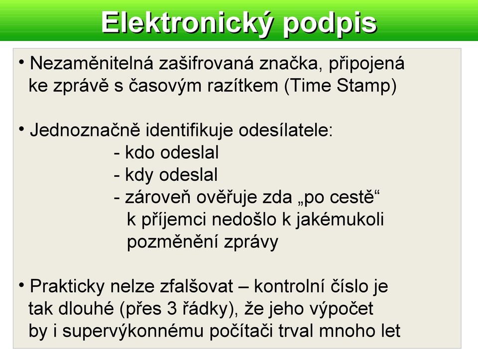 ověřuje zda po cestě k příjemci nedošlo k jakémukoli pozměnění zprávy Prakticky nelze zfalšovat