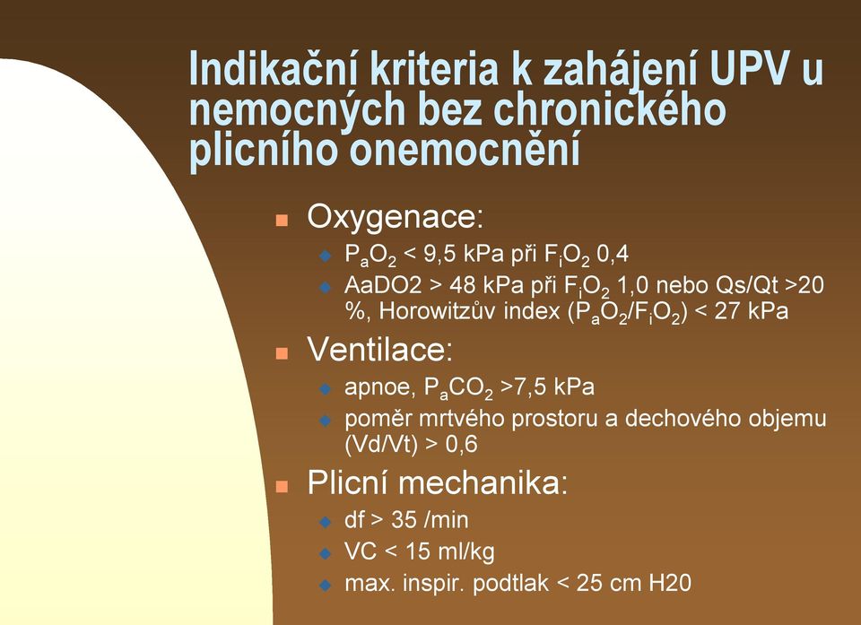 (P a O 2 /F i O 2 ) < 27 kpa Ventilace: apnoe, P a CO 2 >7,5 kpa poměr mrtvého prostoru a