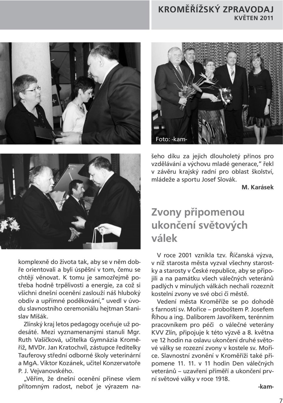 Mišák. Zlínský kraj letos pedagogy oceňuje už podesáté. Mezi vyznamenanými stanuli Mgr. Ruth Vašíčková, učitelka Gymnázia Kroměříž, MVDr.