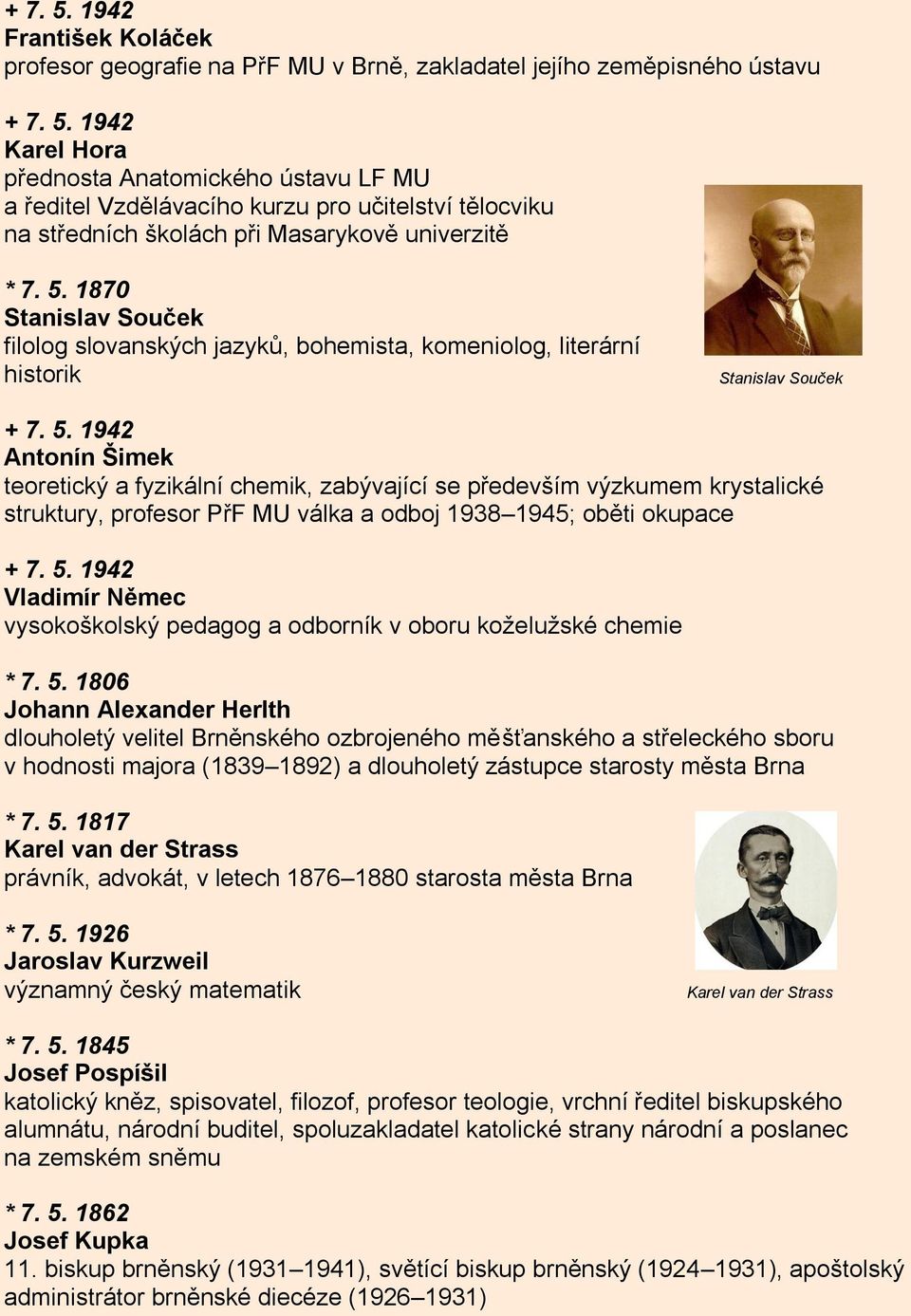 1942 Antonín Šimek teoretický a fyzikální chemik, zabývající se především výzkumem krystalické struktury, profesor PřF MU válka a odboj 1938 1945; oběti okupace + 7. 5.