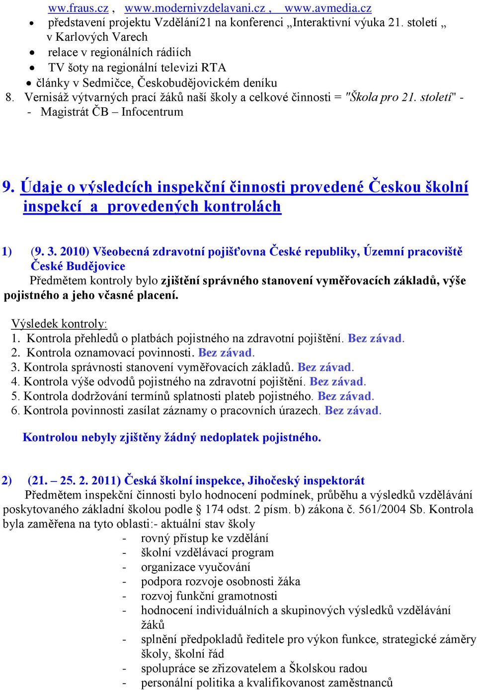 Vernisáž výtvarných prací žáků naší školy a celkové činnosti = "Škola pro 21. století" - - Magistrát ČB Infocentrum 9.