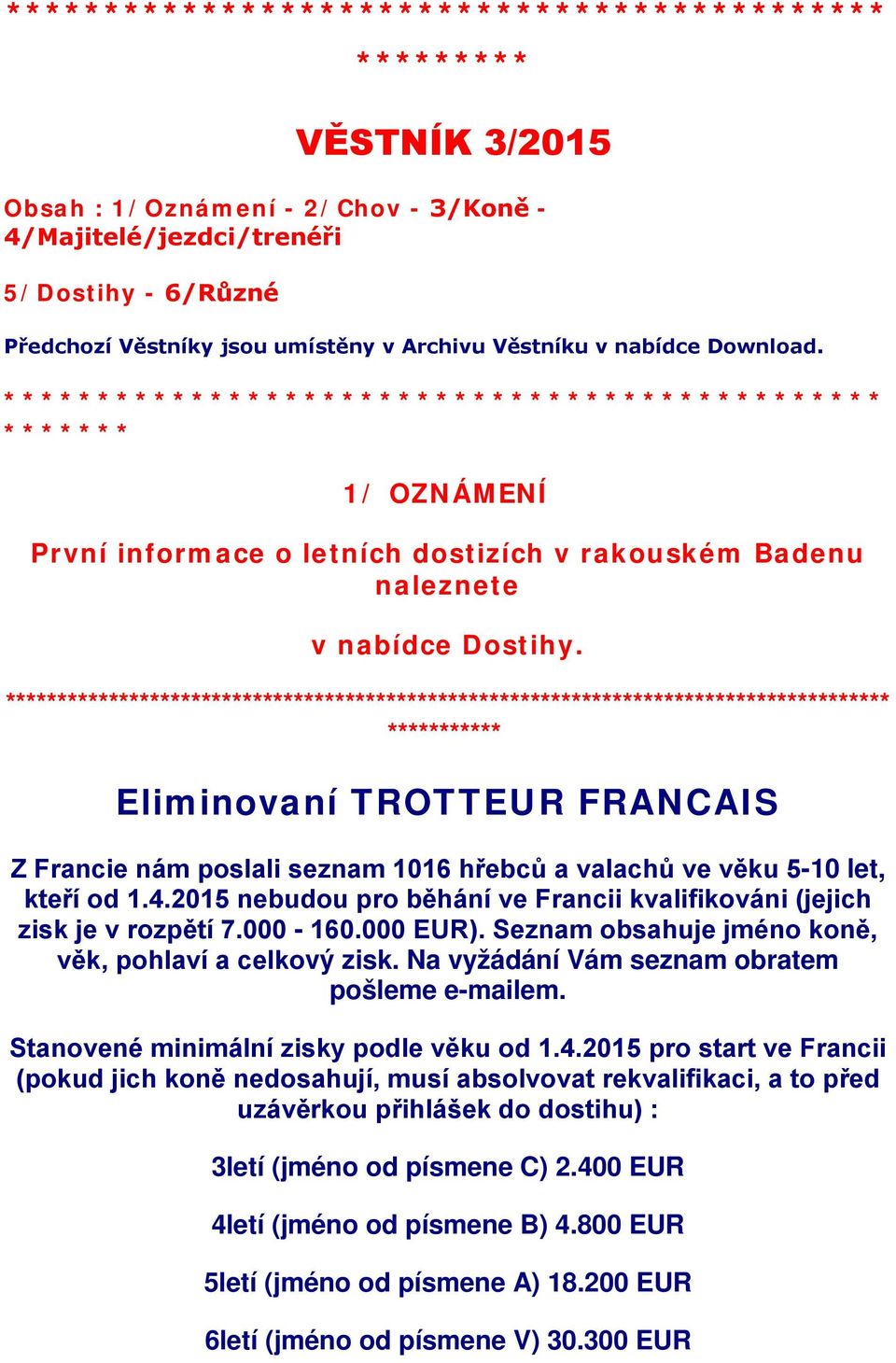 ************************************************************************************** *********** Eliminovaní TROTTEUR FRANCAIS Z Francie nám poslali seznam 1016 hřebců a valachů ve věku 5-10 let,