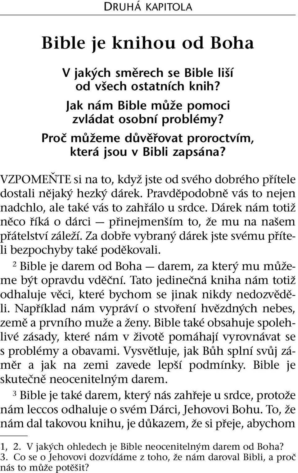 Pravdepodobn ev as to nejen nadchlo, ale tak ev as to zahr alo u srdce. D arek n am totiz neco r ık aod arci prinejmen s ım to, ze mu na nasem pr atelstv ız alez ı.