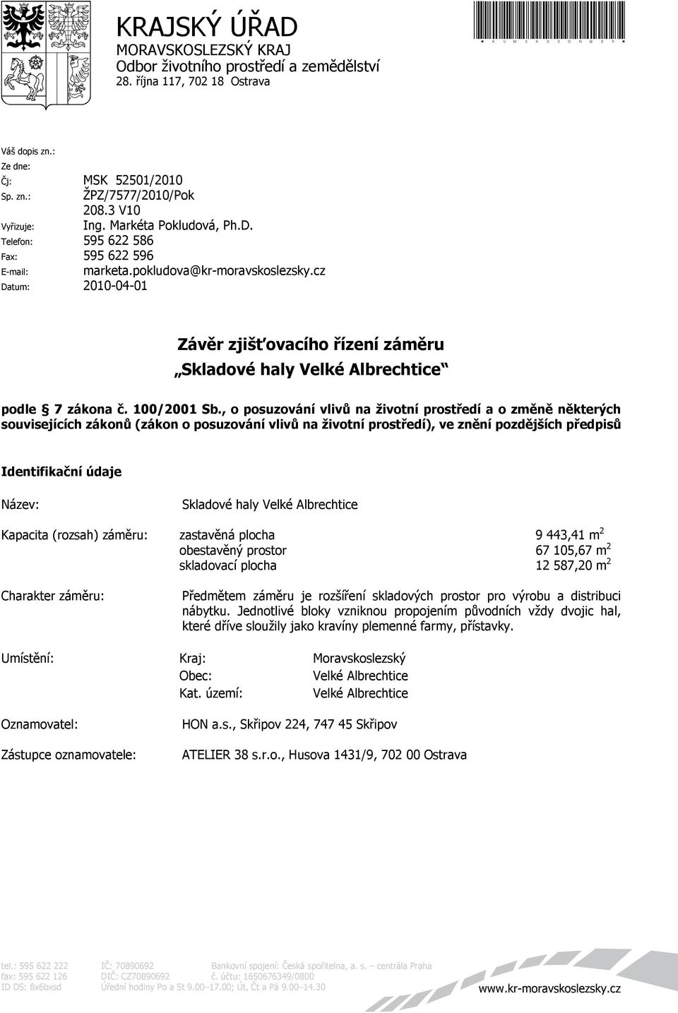 cz Datum: 2010-04-01 Závěr zjišťovacího řízení záměru Skladové haly Velké Albrechtice podle 7 zákona č. 100/2001 Sb.