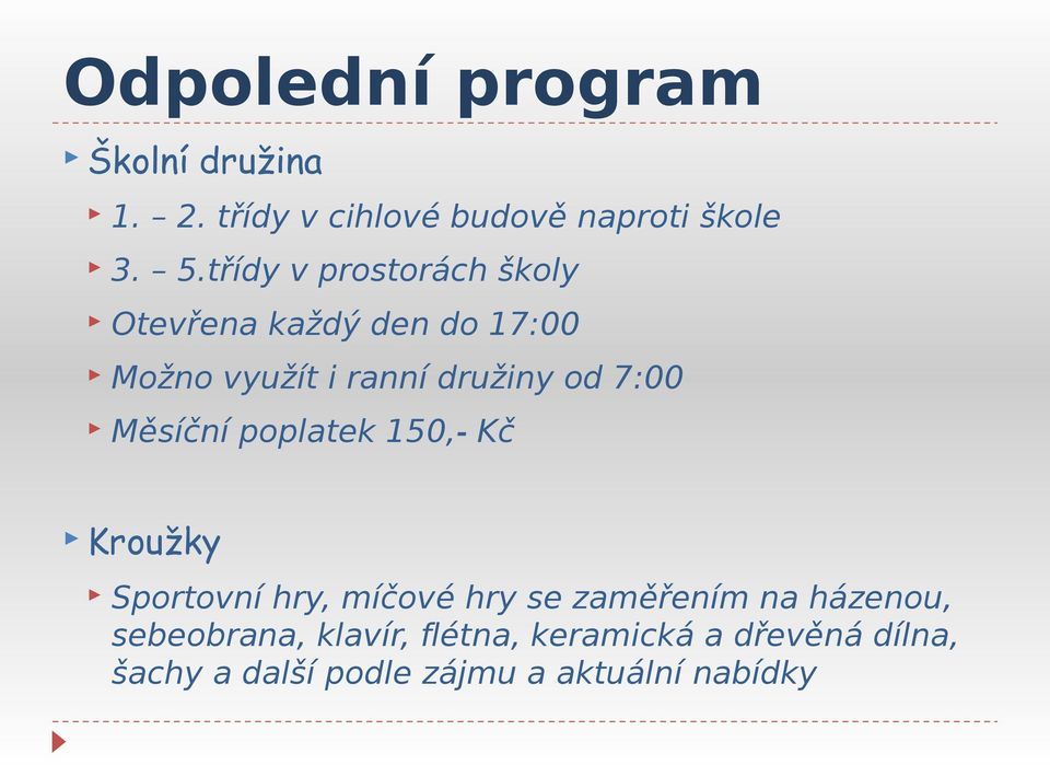 7:00 Měsíční poplatek 150,- Kč Kroužky Sportovní hry, míčové hry se zaměřením na