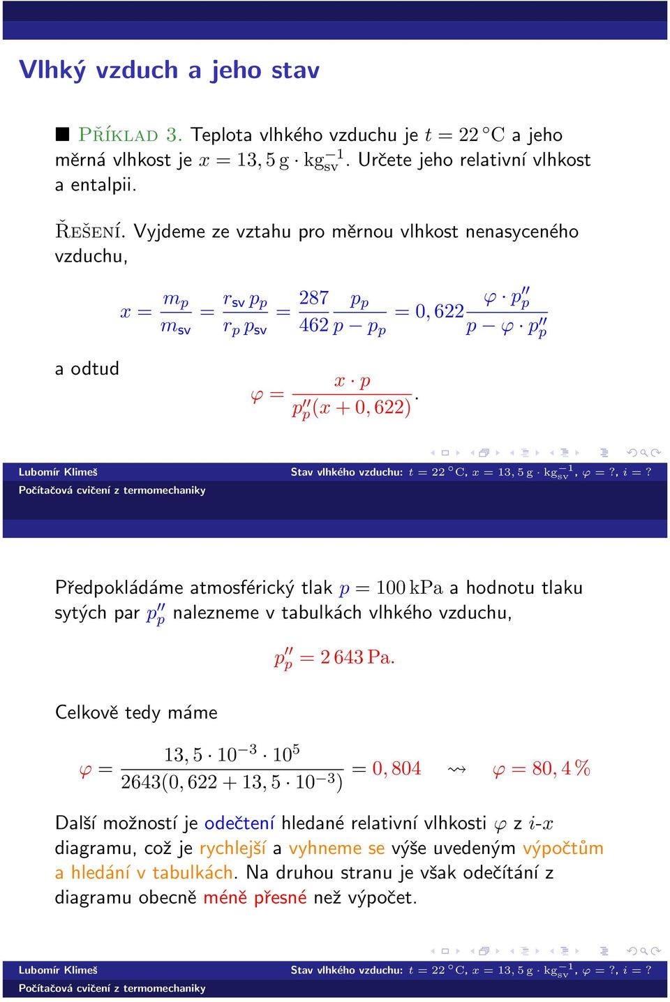 vzduchu: t = 22 C, x = 13, 5 g kg 1 sv, ϕ =?, i =?