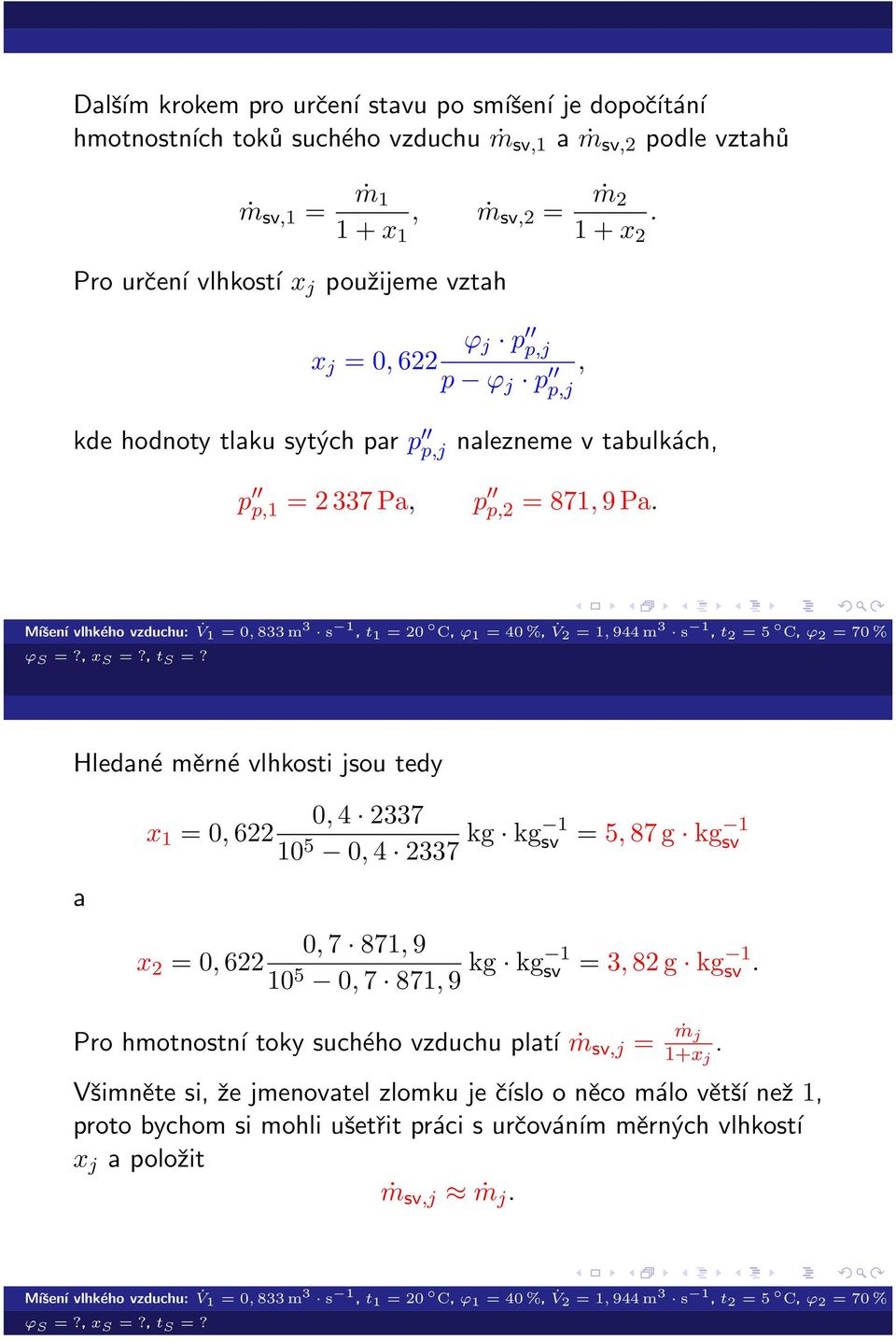 tedy a 0, 4 2337 x 1 = 0, 622 10 5 kg kg 1 = 5, 87 g kg 1 0, 4 2337 0, 7 871, 9 x 2 = 0, 622 10 5 kg kg 1 = 3, 82 g kg 1 0, 7 871, 9 sv sv sv sv Pro hmotnostní toky suchého