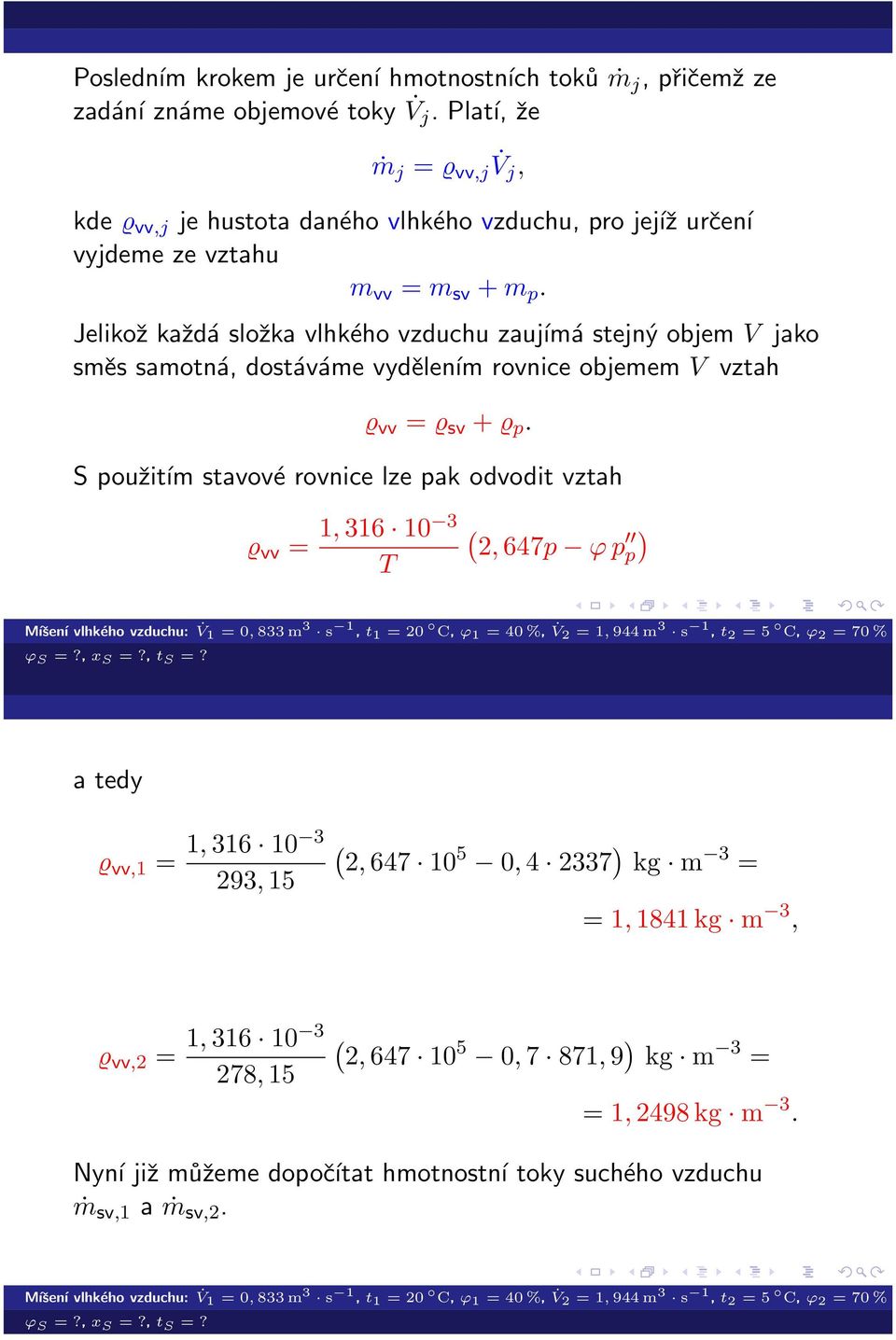 V vztah vv = sv + p S použitím stavové rovnice lze pak odvodit vztah vv = 1, 316 10 3 T 2, 647p ϕ p p vv,1 = 1, 316 10 3 293, 15 2, 647 10 5 0, 4 2337 kg m 3 = = 1,