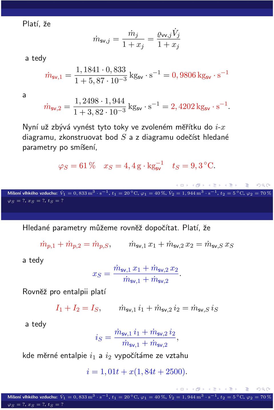 9, 3 C Hledané parametry můžeme rovněž dopočítat Platí, že ṁ p,1 + ṁ p,2 = ṁ p,s, ṁ sv,1 x 1 + ṁ sv,2 x 2 = ṁ sv,s x S Rovněž pro entalpii platí x S = ṁsv,1 x 1 + ṁ sv,2 x 2 ṁ sv,1 +