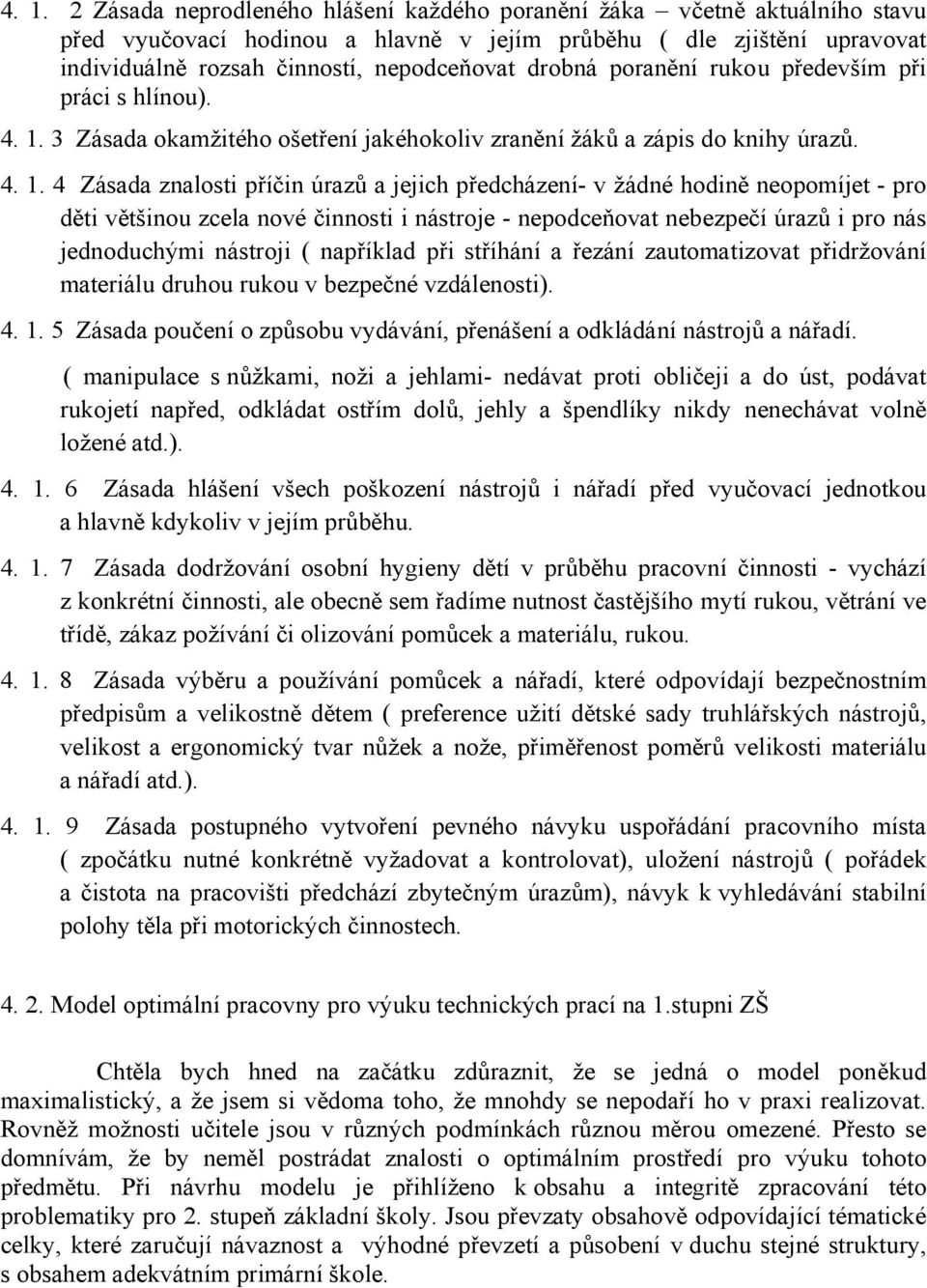 3 Zásada okamžitého ošetření jakéhokoliv zranění žáků a zápis do knihy úrazů. 4. 1.