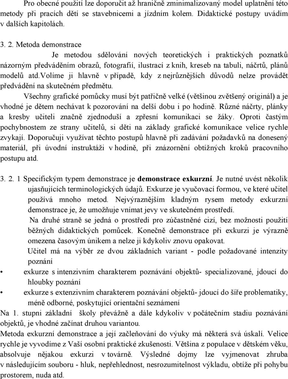 volíme ji hlavně v případě, kdy z nejrůznějších důvodů nelze provádět předvádění na skutečném předmětu.