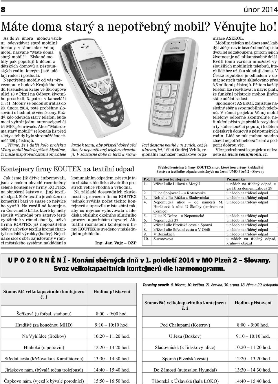 Nepotřebné mobily od vás převezmou v budově Krajského úřadu Plzeňského kraje ve Škroupově ulici 18 v Plzni na Odboru životního prostředí, 3. patro, v kanceláři č. 341. Mobily se budou sbírat až do 28.