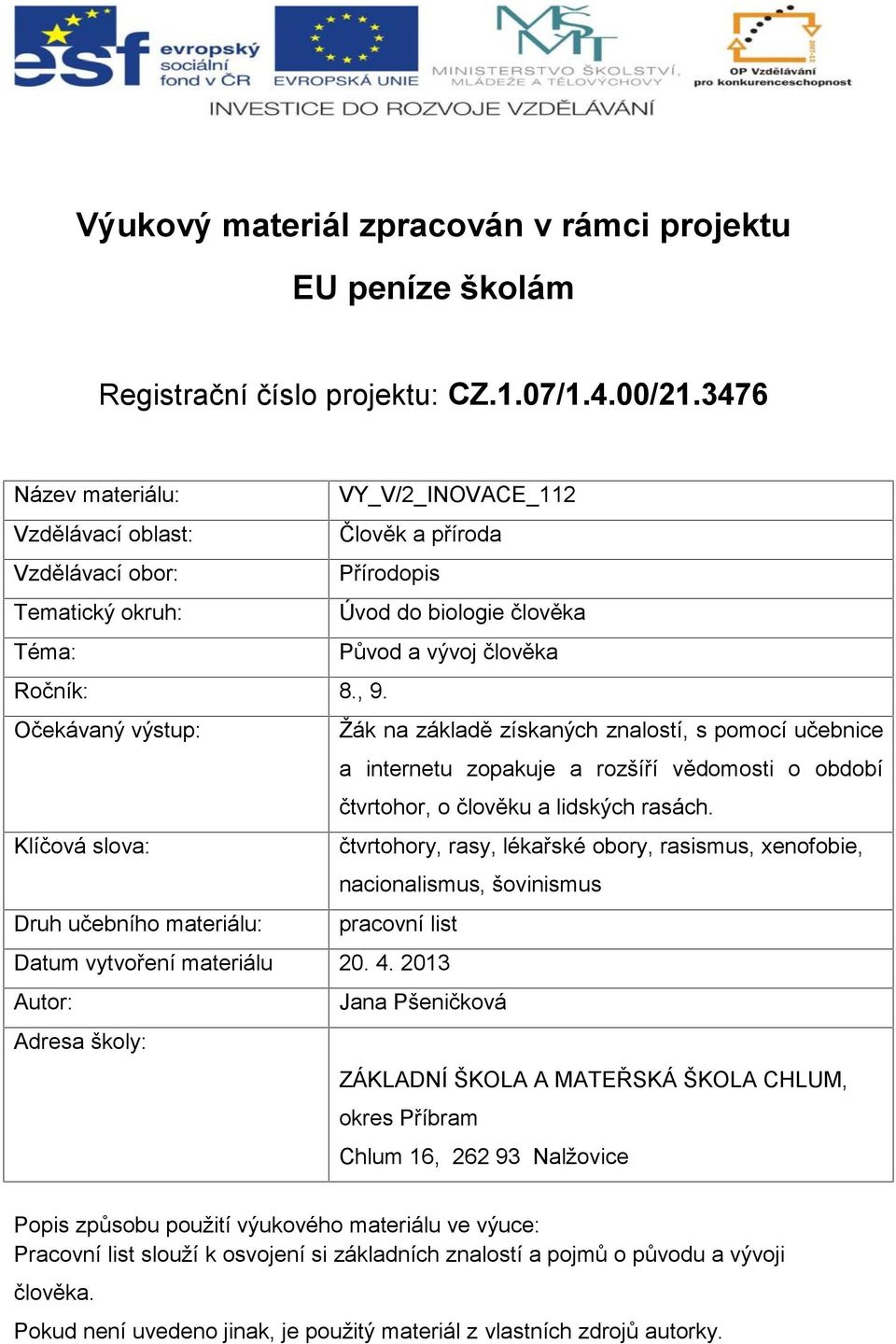 Očekávaný výstup: Žák na základě získaných znalostí, s pomocí učebnice a internetu zopakuje a rozšíří vědomosti o období čtvrtohor, o člověku a lidských rasách.