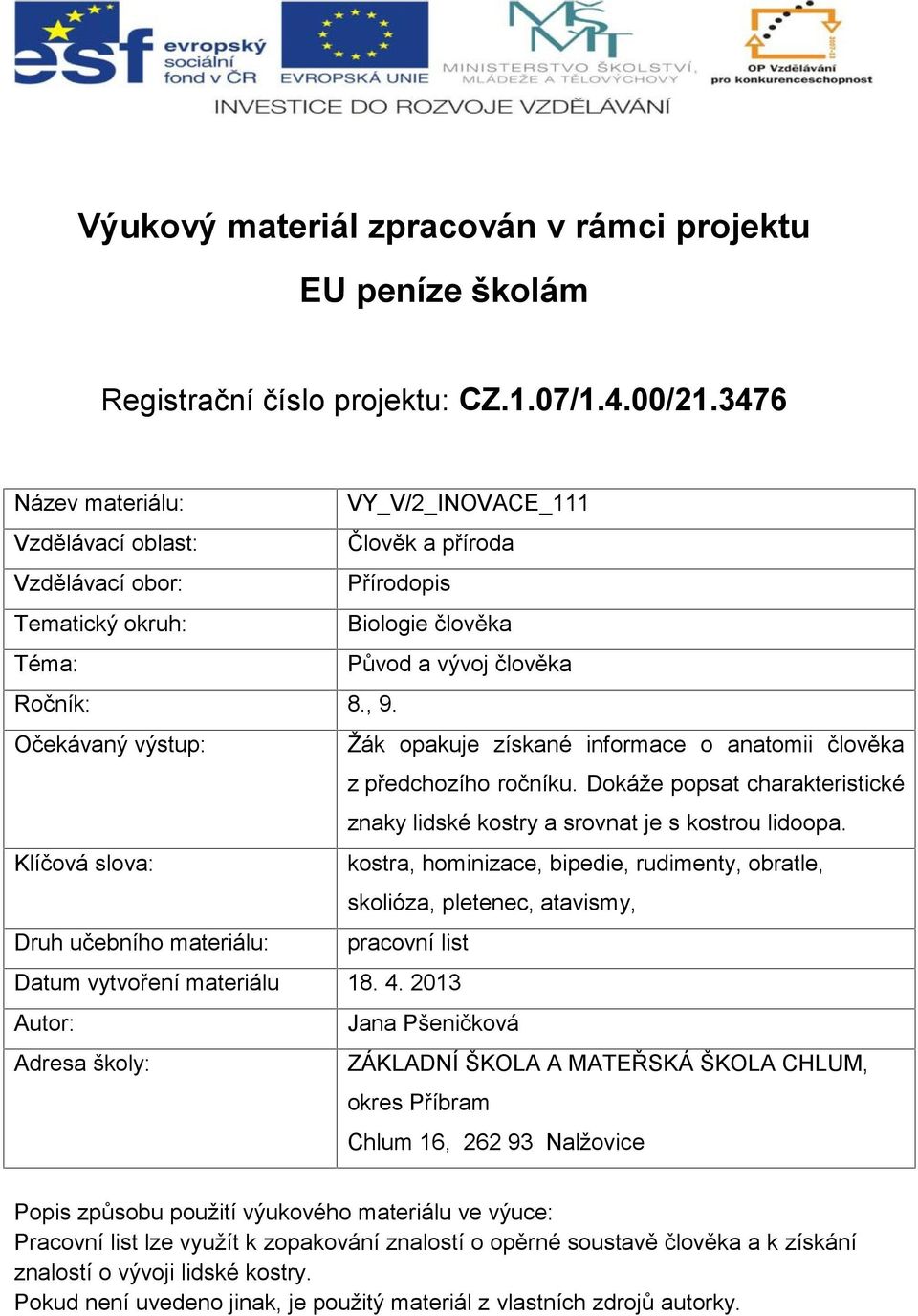 Očekávaný výstup: Žák opakuje získané informace o anatomii člověka z předchozího ročníku. Dokáže popsat charakteristické znaky lidské kostry a srovnat je s kostrou lidoopa.