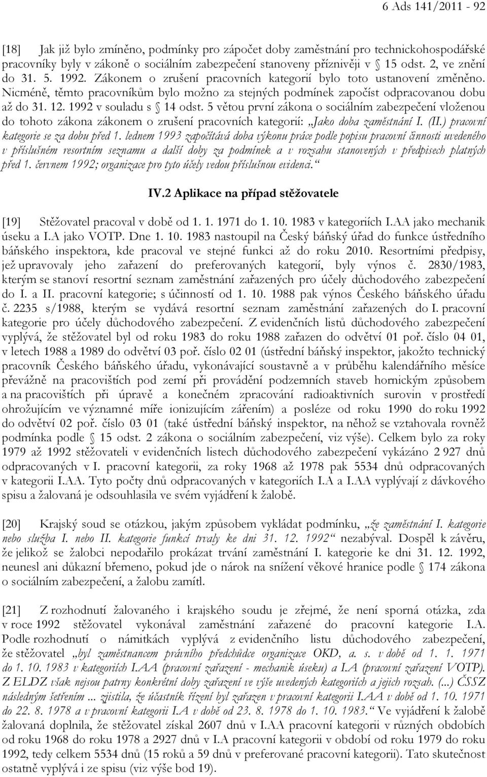 1992 v souladu s 14 odst. 5 větou první zákona o sociálním zabezpečení vloženou do tohoto zákona zákonem o zrušení pracovních kategorií: Jako doba zaměstnání I. (II.