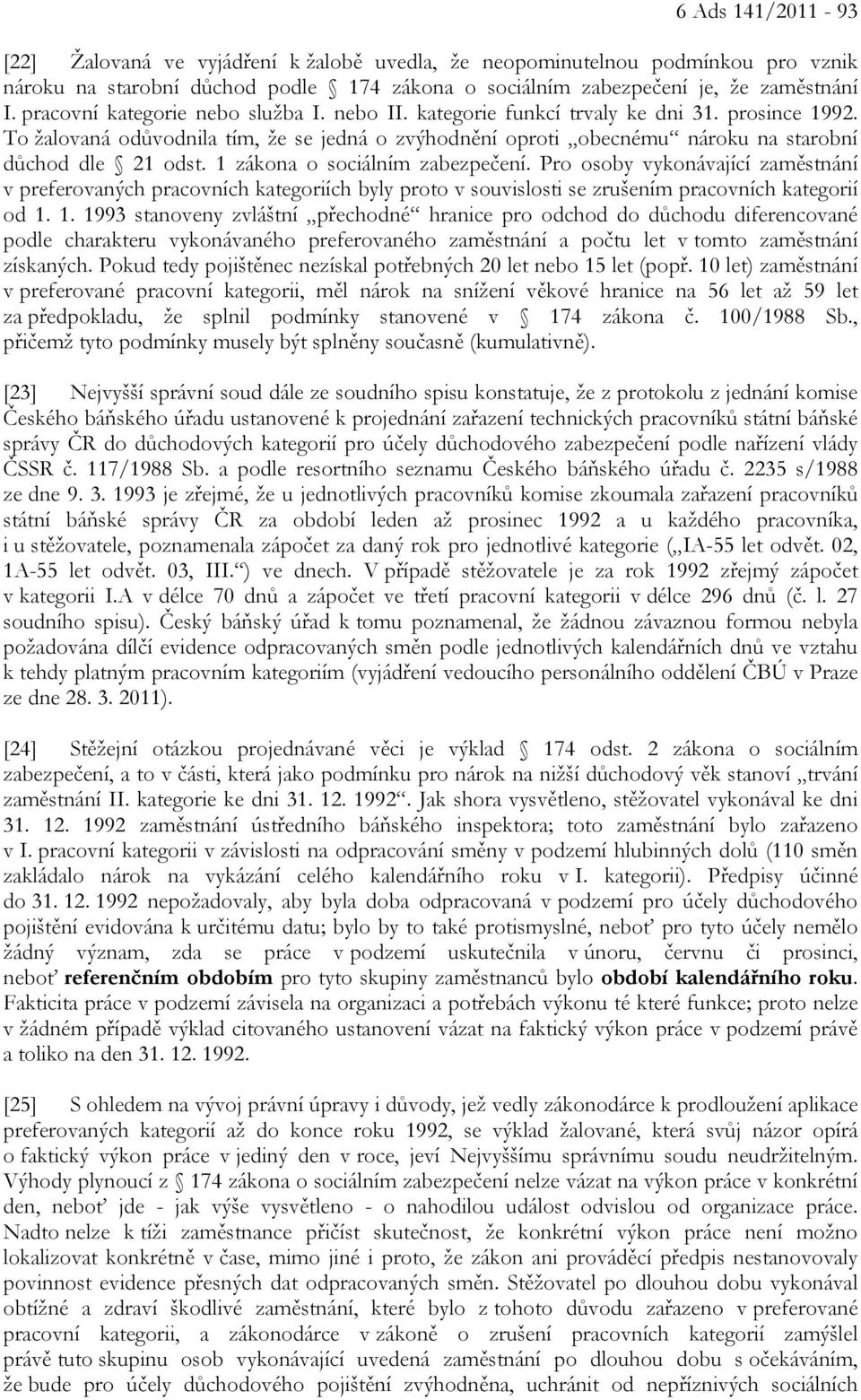 1 zákona o sociálním zabezpečení. Pro osoby vykonávající zaměstnání v preferovaných pracovních kategoriích byly proto v souvislosti se zrušením pracovních kategorií od 1.