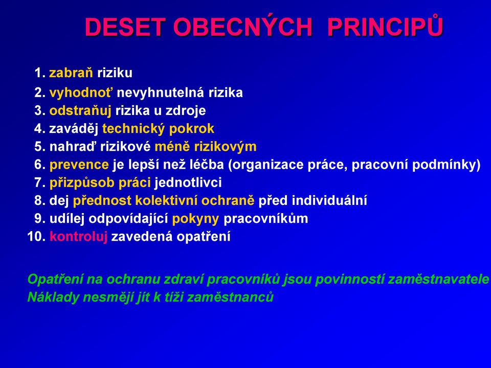 prevence je lepší neţ léčba (organizace práce, pracovní podmínky) 7. přizpůsob práci jednotlivci 8.