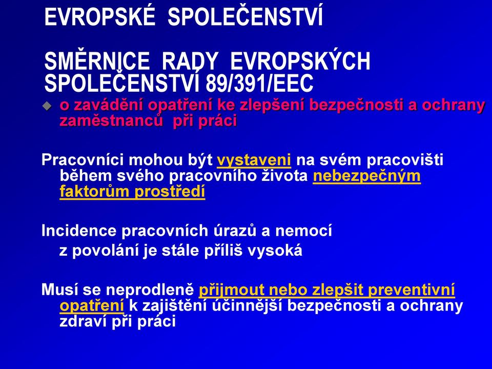 pracovního ţivota nebezpečným faktorům prostředí Incidence pracovních úrazů a nemocí z povolání je stále příliš