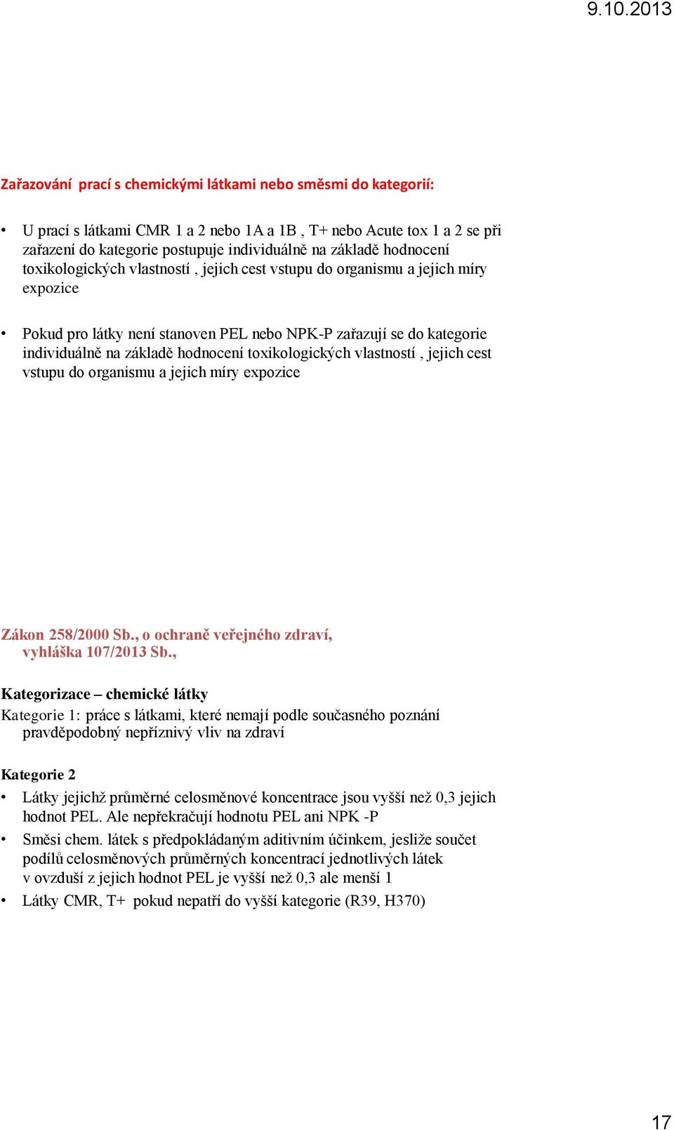 toxikologických vlastností, jejich cest vstupu do organismu a jejich míry expozice Zákon 258/2000 Sb., o ochraně veřejného zdraví, vyhláška 107/2013 Sb.