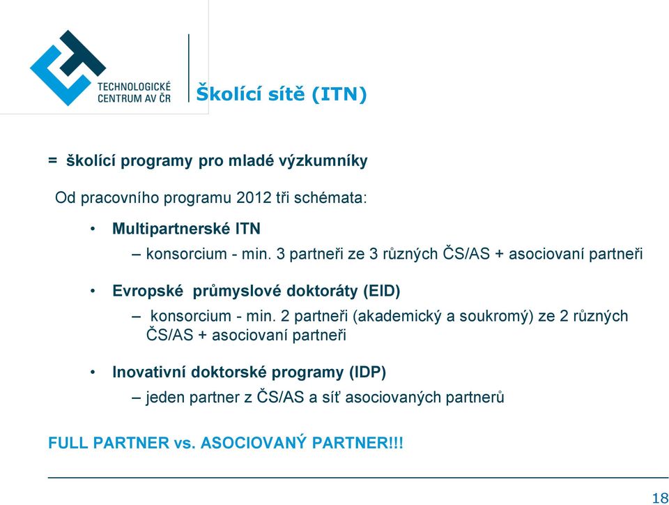 3 partneři ze 3 různých ČS/AS + asociovaní partneři Evropské průmyslové doktoráty (EID) konsorcium - min.