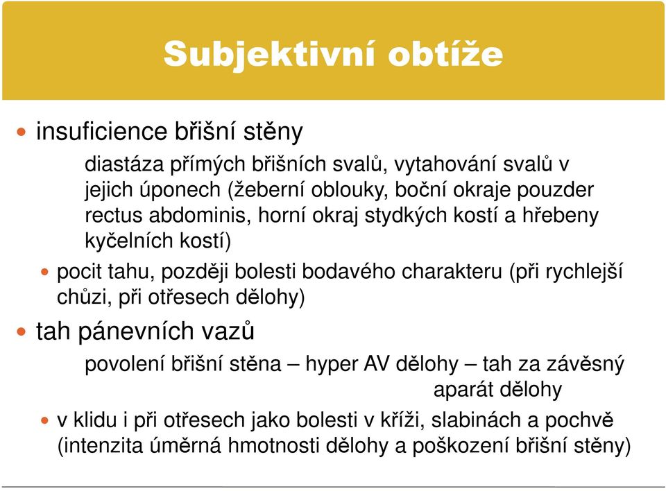 charakteru (při rychlejší chůzi, při otřesech dělohy) tah pánevních vazů povolení břišní stěna hyper AV dělohy tah za závěsný