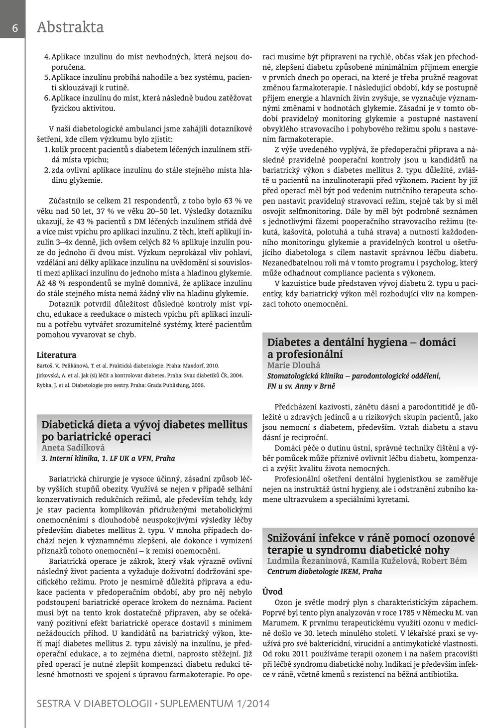 kolik procent pacientů s diabetem léčených inzulínem střídá místa vpichu; 2. zda ovlivní aplikace inzulínu do stále stejného místa hladinu glykemie.