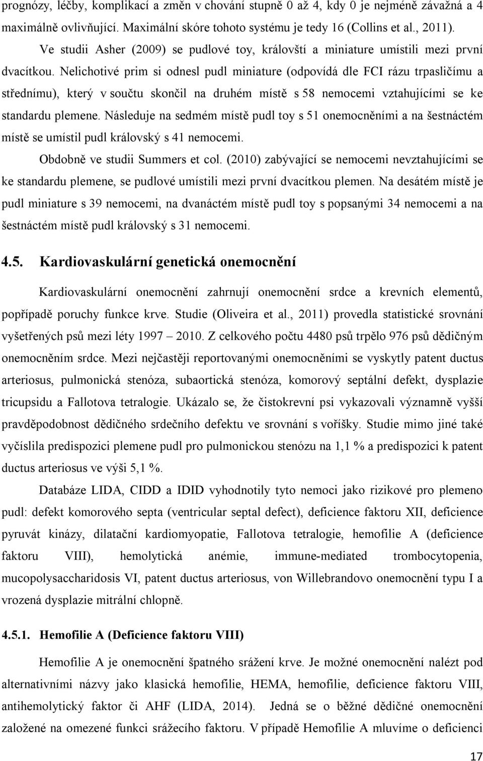 Nelichotivé prim si odnesl pudl miniature (odpovídá dle FCI rázu trpasličímu a střednímu), který v součtu skončil na druhém místě s 58 nemocemi vztahujícími se ke standardu plemene.