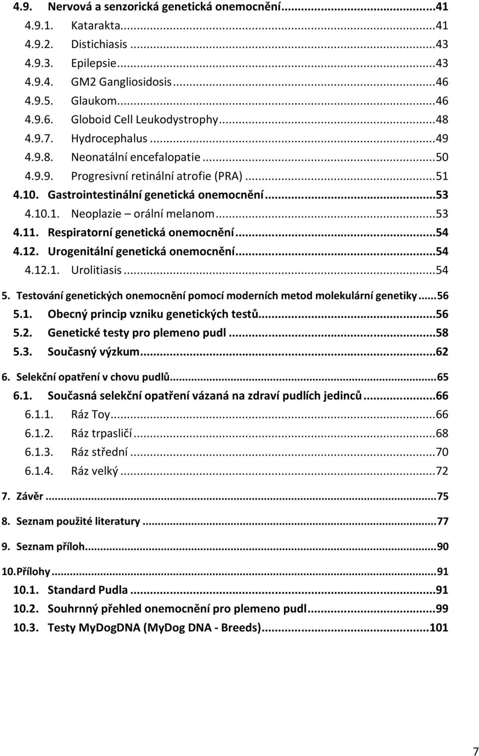 .. 53 4.11. Respiratorní genetická onemocnění... 54 4.12. Urogenitální genetická onemocnění... 54 4.12.1. Urolitiasis... 54 5.