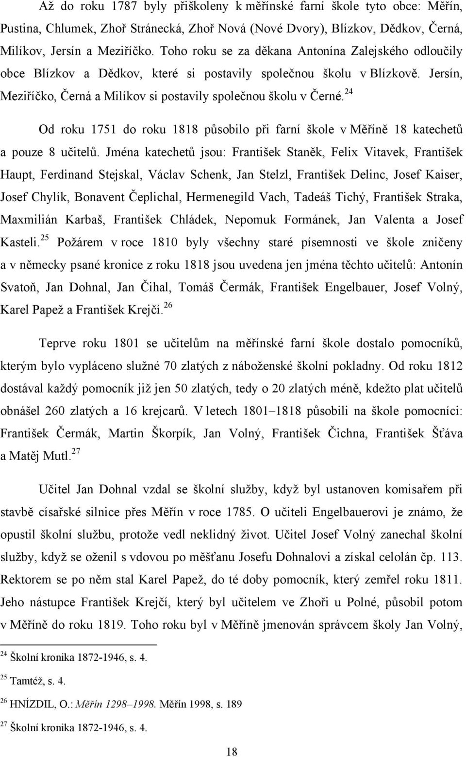 24 Od roku 1751 do roku 1818 působilo při farní škole v Měříně 18 katechetů a pouze 8 učitelů.